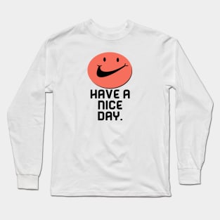 Have A Nice Day Long Sleeve T-Shirt